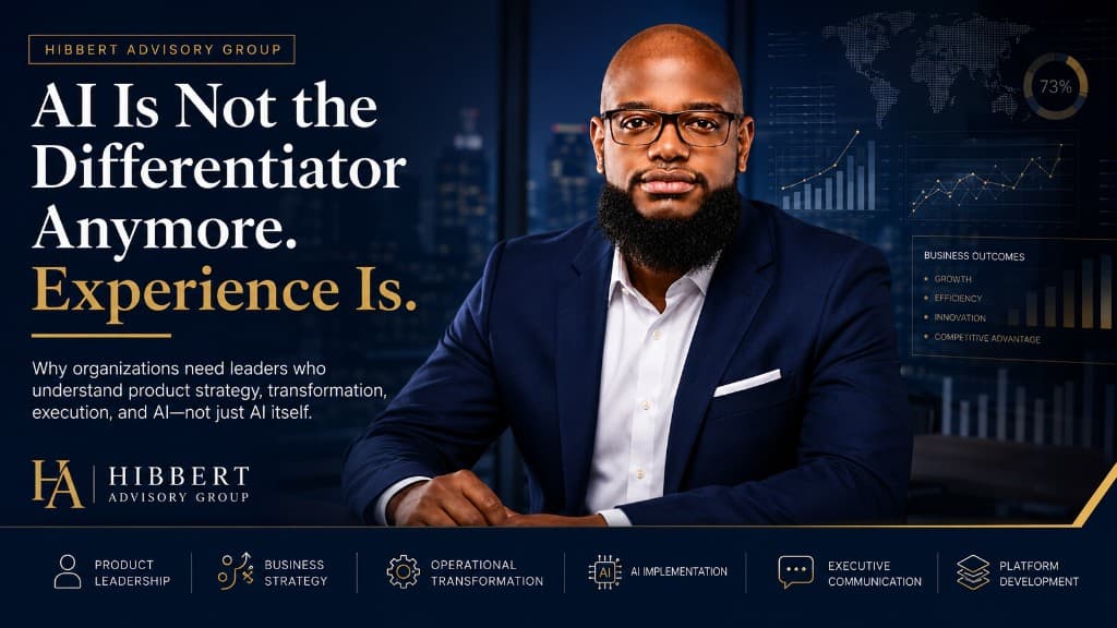 AI Is Not the Differentiator Anymore. Experience Is. — executive perspective on product strategy, transformation, execution, and AI from Hibbert Advisory Group